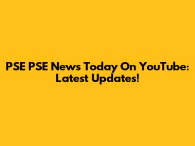 PSE PSE News Today On YouTube: Latest Updates!