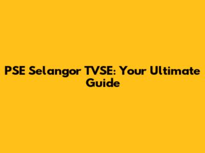 PSE Selangor TVSE: Your Ultimate Guide