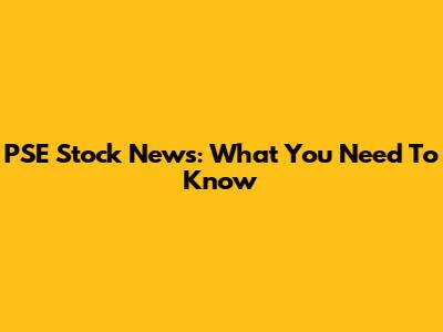 PSE Stock News: What You Need To Know