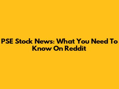 PSE Stock News: What You Need To Know On Reddit