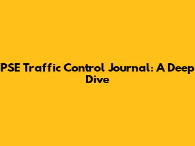 PSE Traffic Control Journal: A Deep Dive
