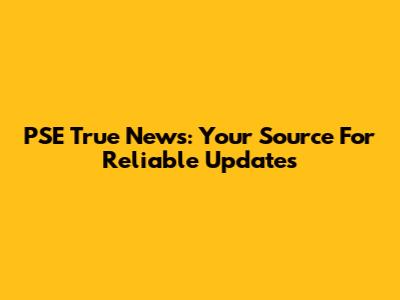 PSE True News: Your Source For Reliable Updates