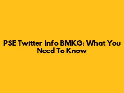 PSE Twitter Info BMKG: What You Need To Know