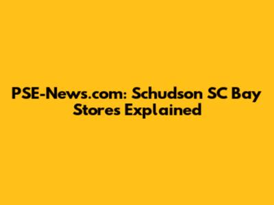 PSE-News.com: Schudson SC Bay Stores Explained