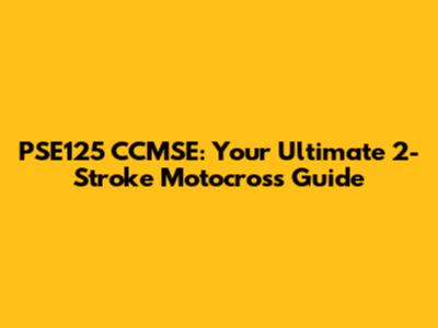 PSE125 CCMSE: Your Ultimate 2-Stroke Motocross Guide