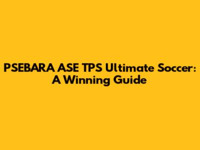 PSEBARA ASE TPS Ultimate Soccer: A Winning Guide