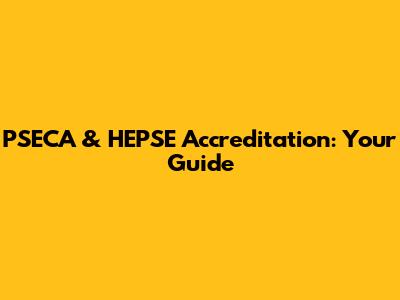 PSECA & HEPSE Accreditation: Your Guide