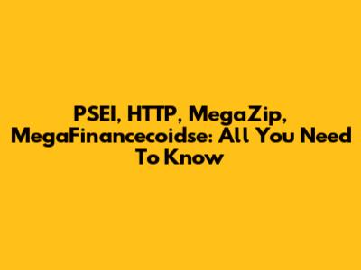 PSEI, HTTP, MegaZip, MegaFinancecoidse: All You Need To Know