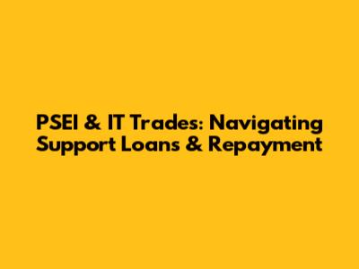 PSEI & IT Trades: Navigating Support Loans & Repayment