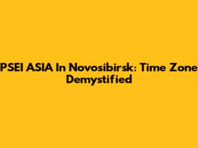 PSEI ASIA In Novosibirsk: Time Zone Demystified