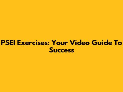 PSEI Exercises: Your Video Guide To Success
