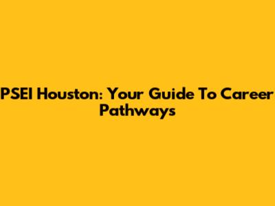 PSEI Houston: Your Guide To Career Pathways