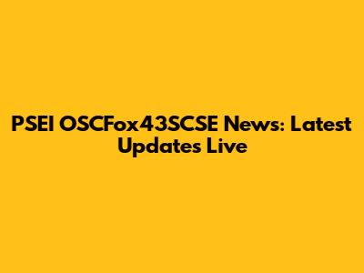 PSEI OSCFox43SCSE News: Latest Updates Live