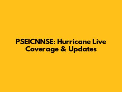 PSEICNNSE: Hurricane Live Coverage & Updates