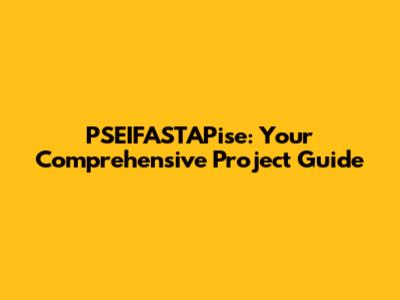 PSEIFASTAPise: Your Comprehensive Project Guide