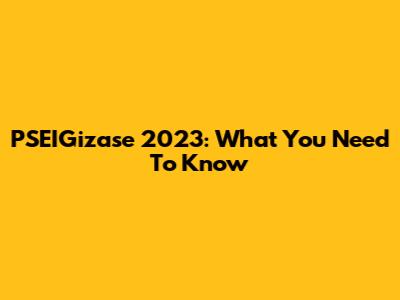 PSEIGizase 2023: What You Need To Know