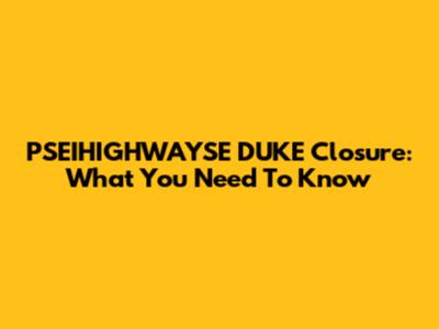 PSEIHIGHWAYSE DUKE Closure: What You Need To Know