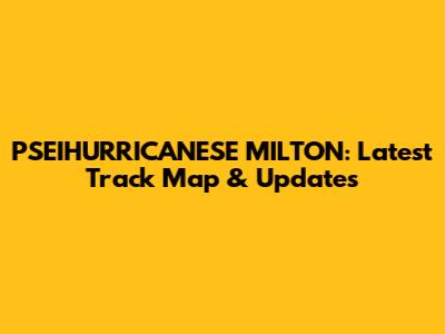 PSEIHURRICANESE MILTON: Latest Track Map & Updates