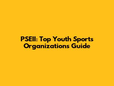 PSEII: Top Youth Sports Organizations Guide