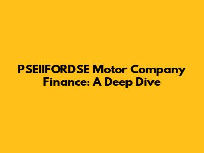 PSEIIFORDSE Motor Company Finance: A Deep Dive