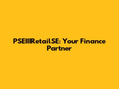 PSEIIIRetailSE: Your Finance Partner