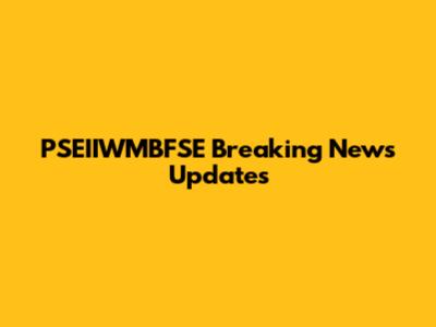 PSEIIWMBFSE Breaking News Updates
