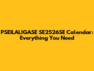 PSEILALIGASE SE2526SE Calendar: Everything You Need
