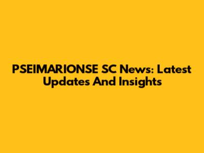 PSEIMARIONSE SC News: Latest Updates And Insights