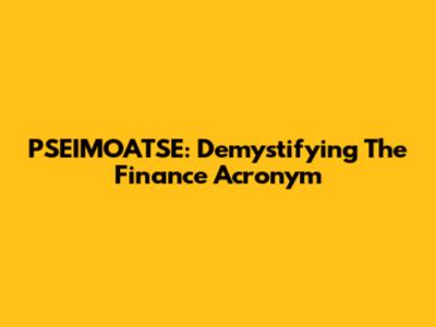 PSEIMOATSE: Demystifying The Finance Acronym