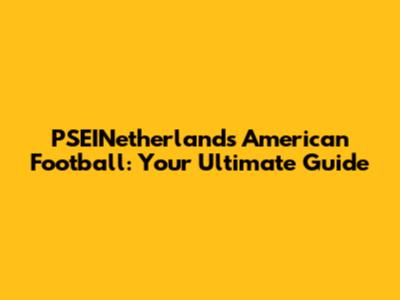 PSEINetherlands American Football: Your Ultimate Guide