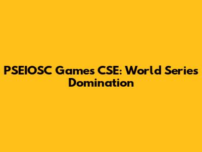 PSEIOSC Games CSE: World Series Domination