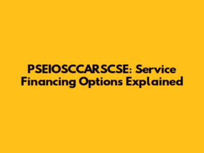 PSEIOSCCARSCSE: Service Financing Options Explained