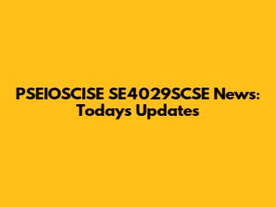 PSEIOSCISE SE4029SCSE News: Today's Updates