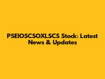 PSEIOSCSOXLSCS Stock: Latest News & Updates