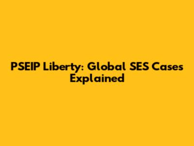 PSEIP Liberty: Global SES Cases Explained
