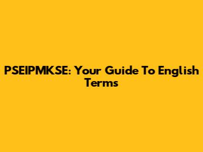 PSEIPMKSE: Your Guide To English Terms