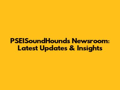 PSEISoundHound's Newsroom: Latest Updates & Insights