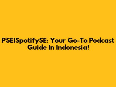 PSEISpotifySE: Your Go-To Podcast Guide In Indonesia!