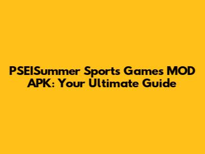 PSEISummer Sports Games MOD APK: Your Ultimate Guide