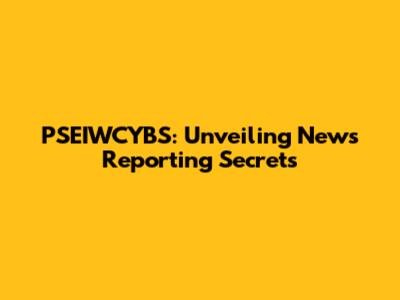 PSEIWCYBS: Unveiling News Reporting Secrets