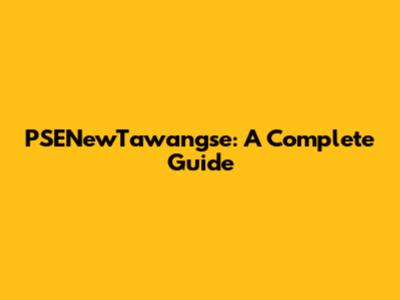 PSENewTawangse: A Complete Guide