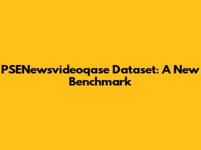 PSENewsvideoqase Dataset: A New Benchmark