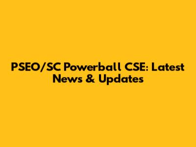 PSEO/SC Powerball CSE: Latest News & Updates