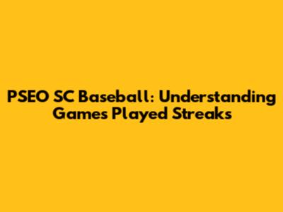 PSEO SC Baseball: Understanding Games Played Streaks
