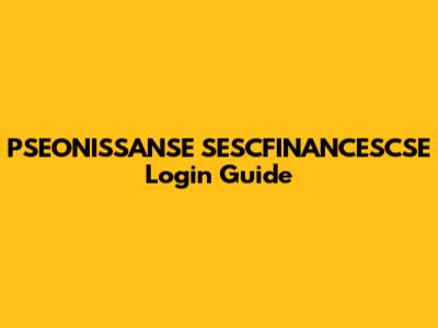 PSEONISSANSE SESCFINANCESCSE Login Guide