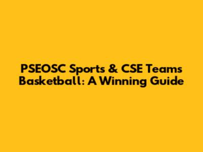 PSEOSC Sports & CSE Teams Basketball: A Winning Guide
