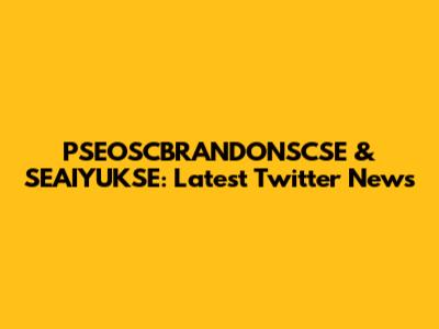 PSEOSCBRANDONSCSE & SEAIYUKSE: Latest Twitter News