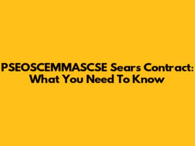 PSEOSCEMMASCSE Sears Contract: What You Need To Know