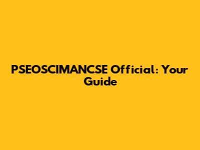 PSEOSCIMANCSE Official: Your Guide
