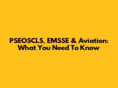 PSEOSCLS, EMSSE & Aviation: What You Need To Know